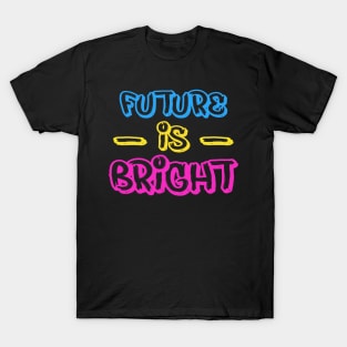 FUTURE IS BRIGHT T-Shirt